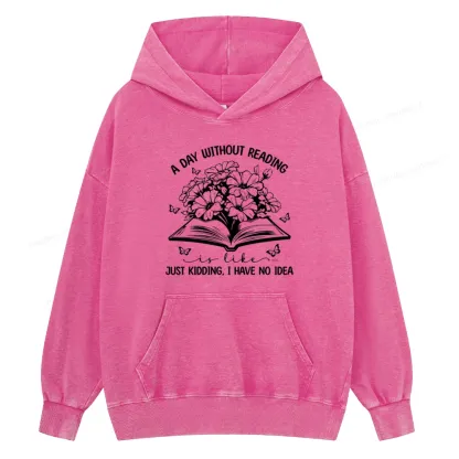 Pagewings A Day Without Reading Is Like Unisex Washed Hoodie
