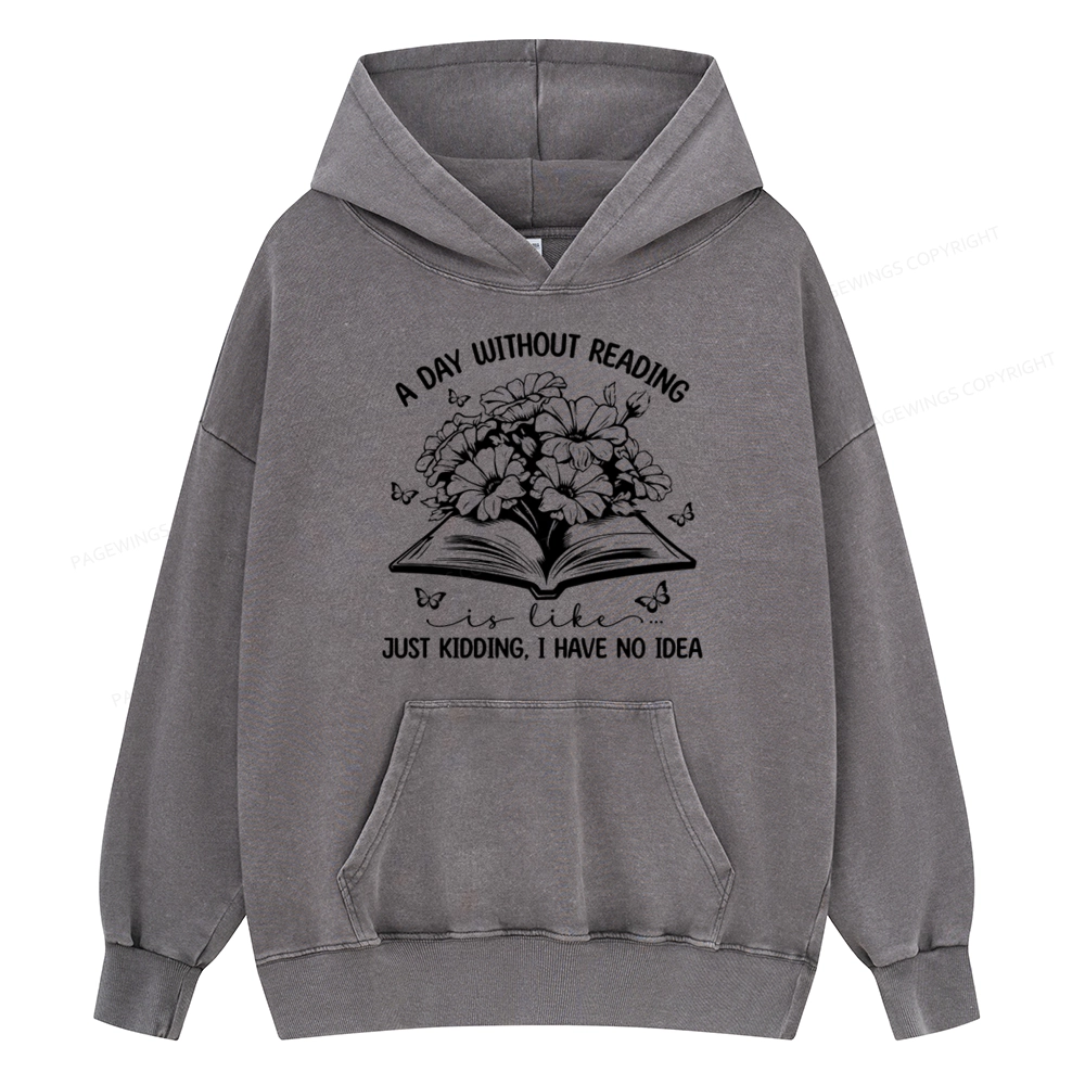 Pagewings A Day Without Reading Is Like Unisex Washed Hoodie