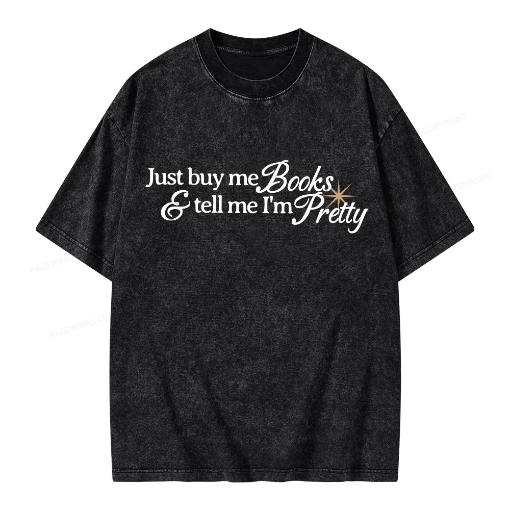 Pagewing Just Buy Me Books & Tell Me I'm Pretty Unisex Washed T-shirt
