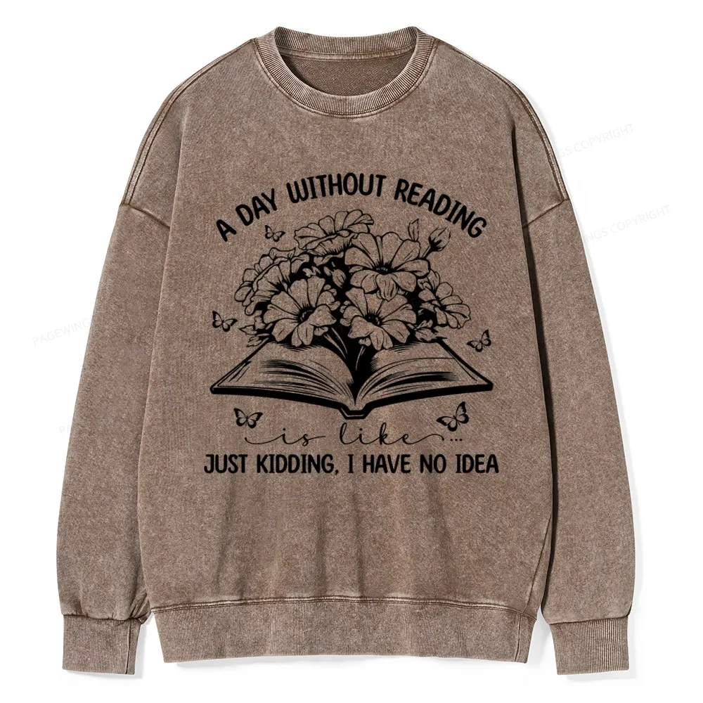 Pagewings A Day Without Reading Is Like Unisex Washed Sweatshirt