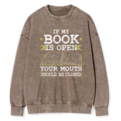 Pagewings If My Book Is Open Your Mouth Should Be Closed Unisex Washed Sweatshirt