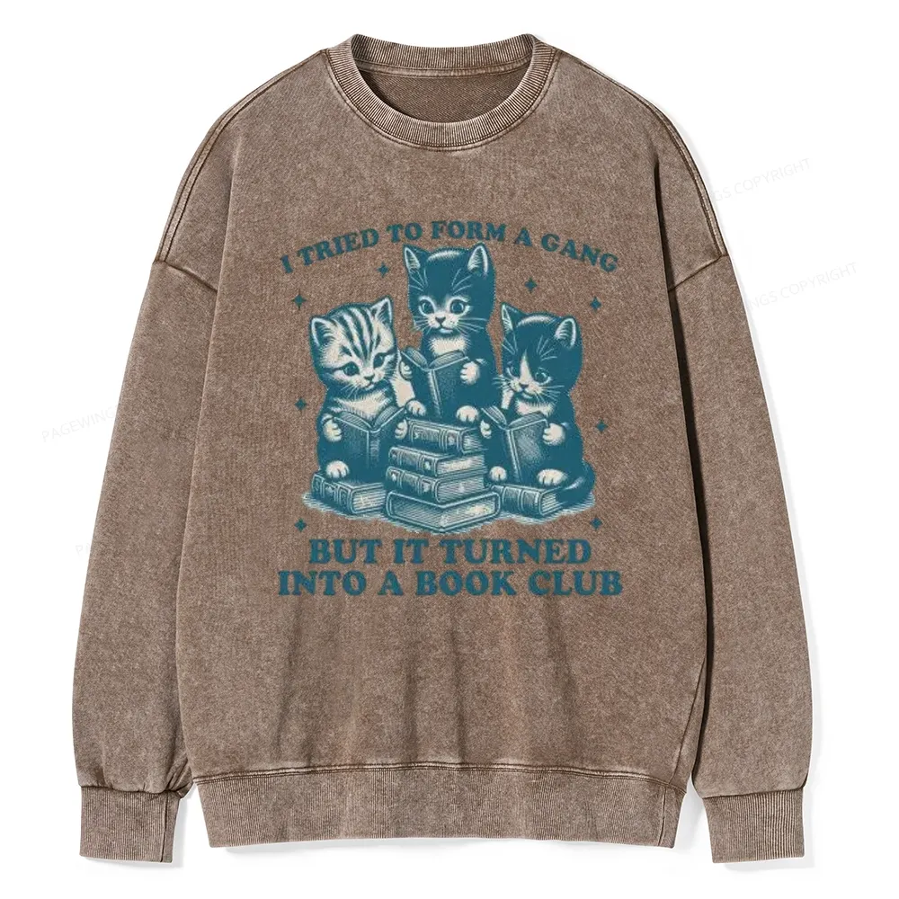 Pagewings I Tried To Start A Gang But It Turned Into A Book Club Unisex Washed Sweatshirt