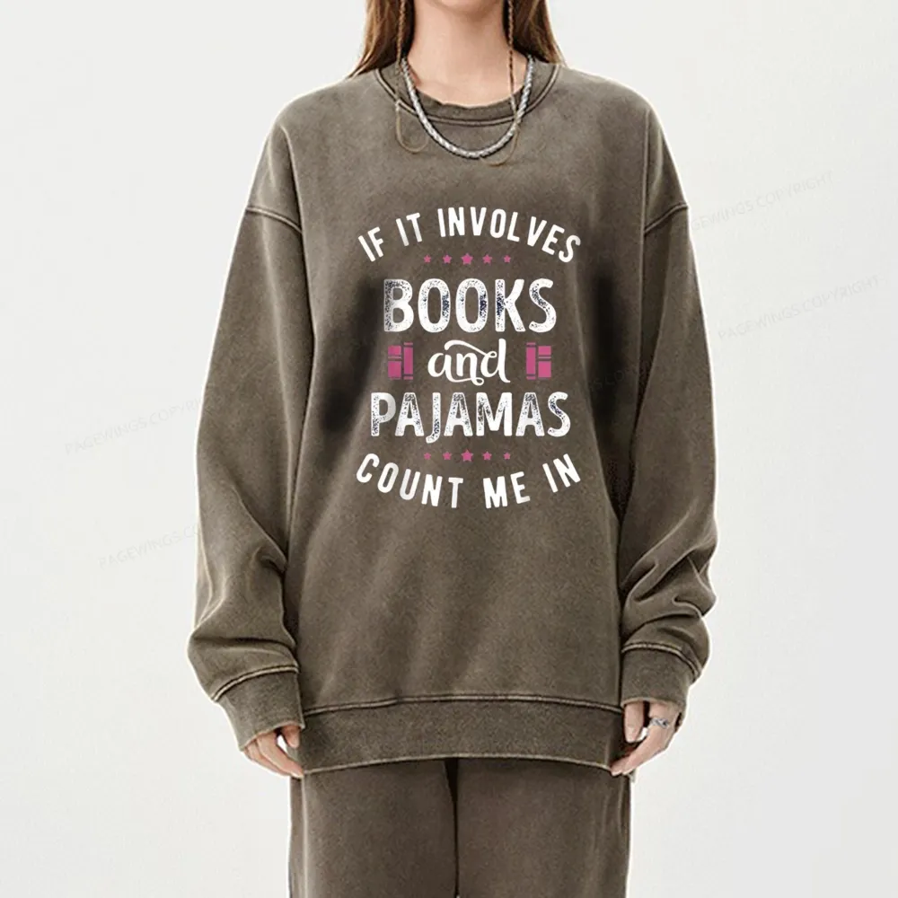 Pagewings If It Involves Books And Pajamas Count Me In Unisex Washed Sweatshirt