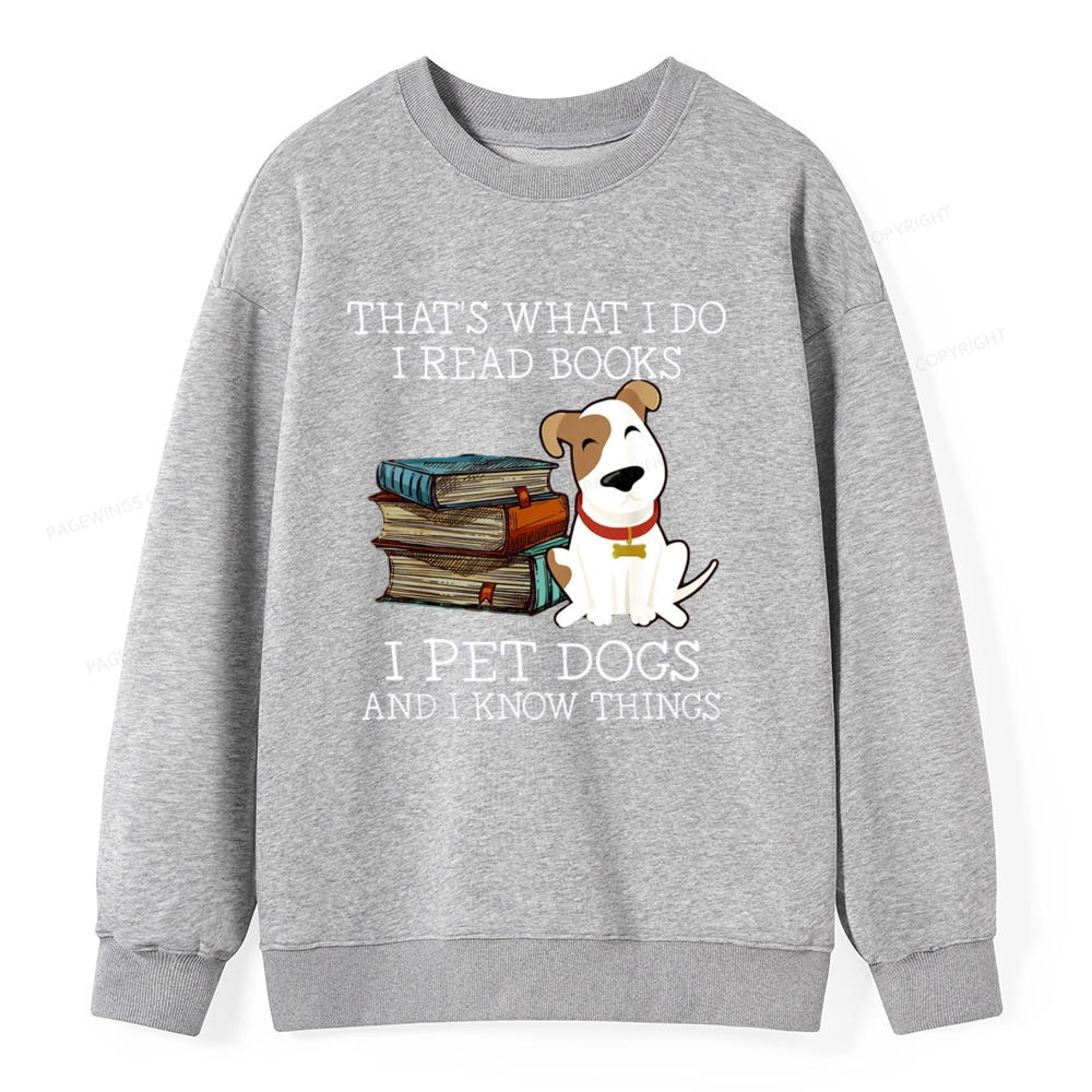 Pagewings That is What I Do I Read Books I Pet Dogs Unisex Classic Sweatshirt