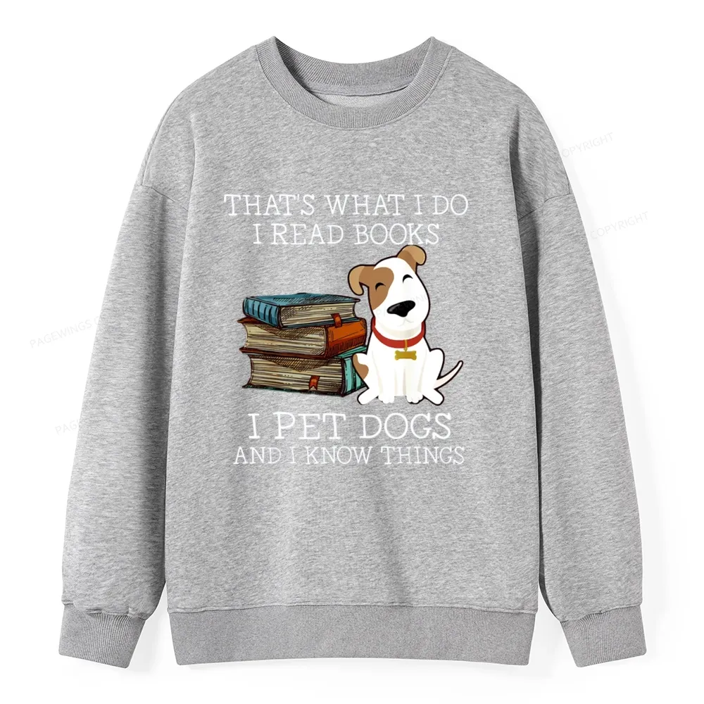 Pagewings That is What I Do I Read Books I Pet Dogs Unisex Classic Sweatshirt