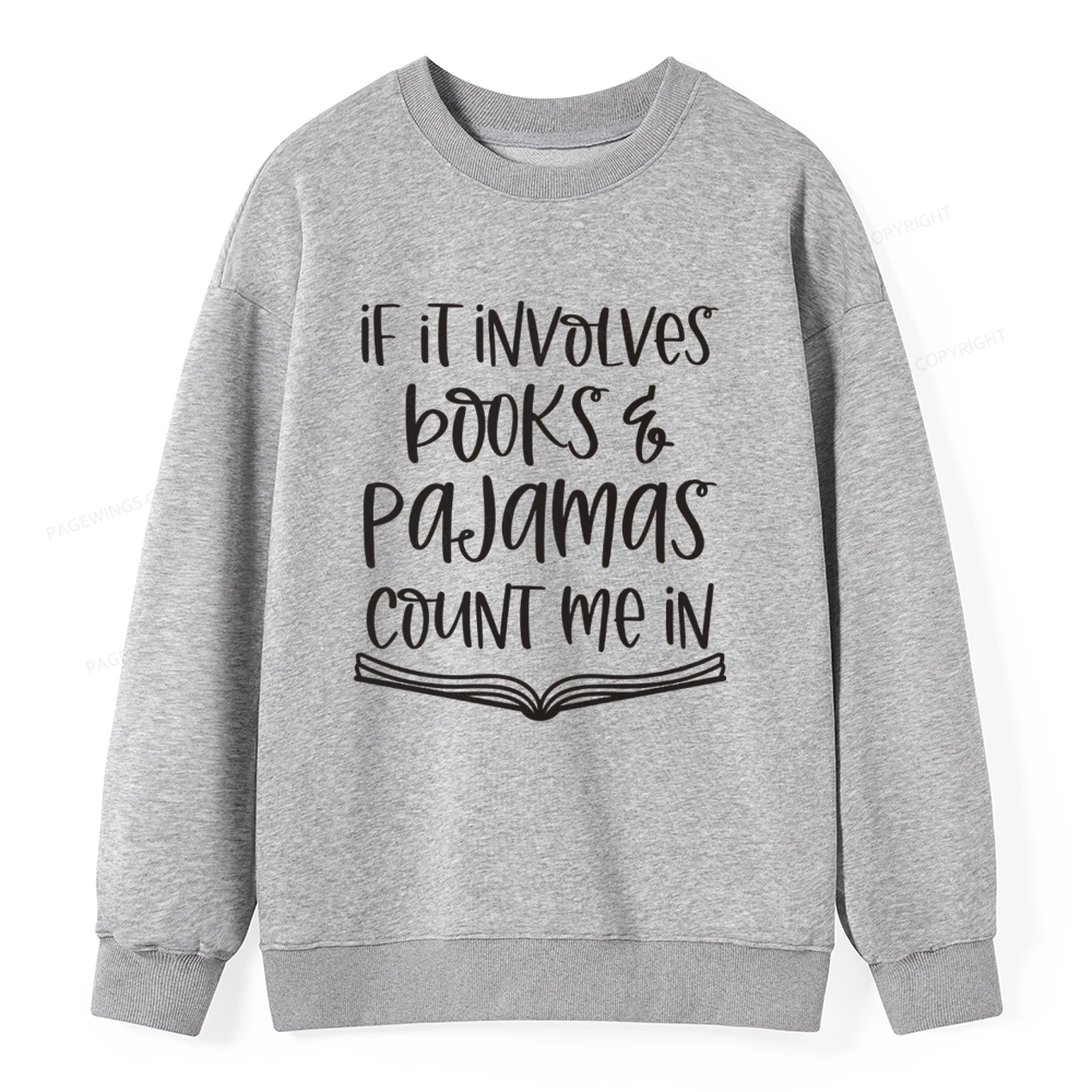 Pagewings If It Involves Books And Pajamas Count Me In Unisex Classic Sweatshirt