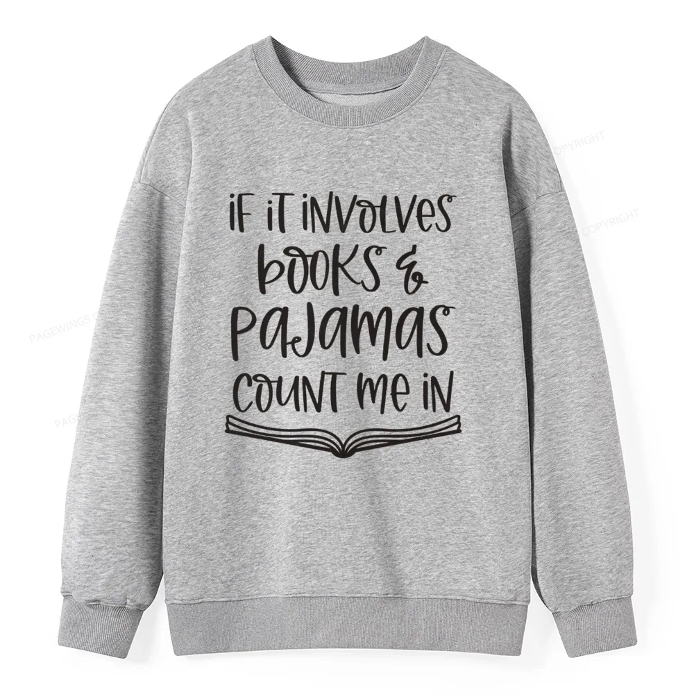 Pagewings If It Involves Books And Pajamas Count Me In Unisex Classic Sweatshirt