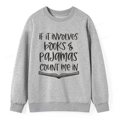 Pagewings If It Involves Books And Pajamas Count Me In Unisex Classic Sweatshirt