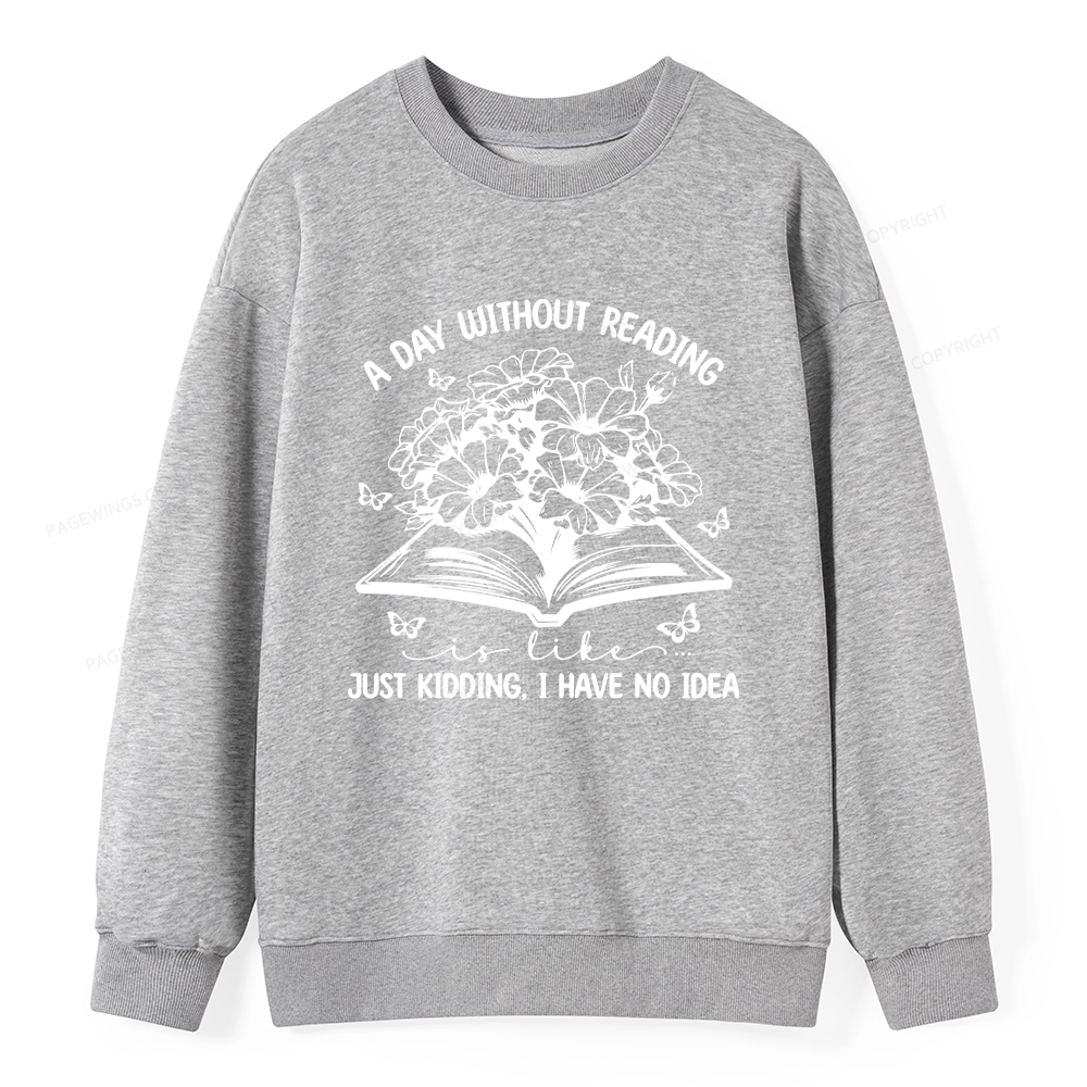 Pagewings A Day Without Reading Is Like Unisex Classic Sweatshirt