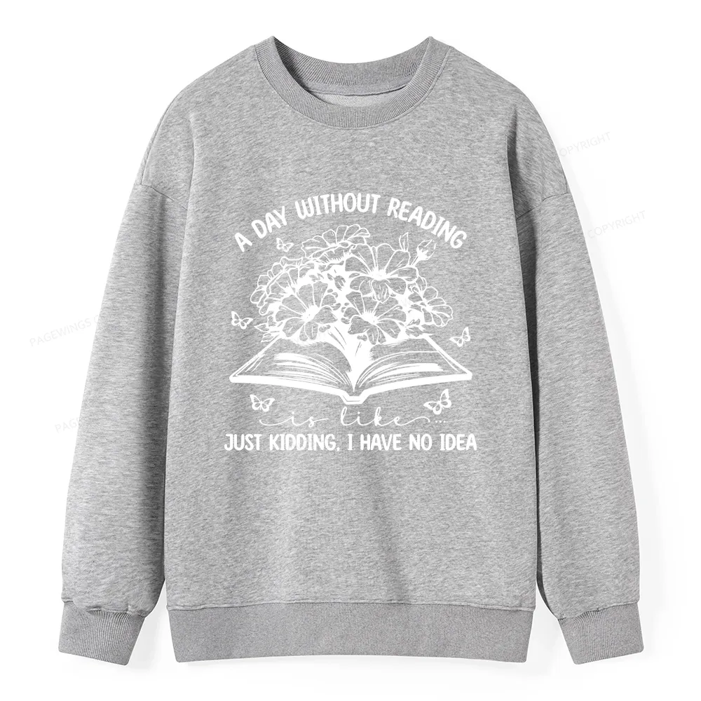 Pagewings A Day Without Reading Is Like Unisex Classic Sweatshirt
