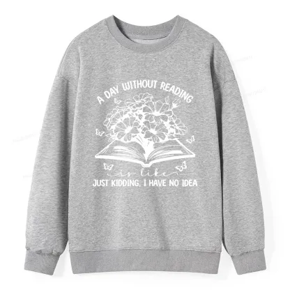 Pagewings A Day Without Reading Is Like Unisex Classic Sweatshirt