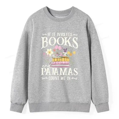 Pagewings If It Involves Books And Pajamas Count Me In Unisex Classic Sweatshirt