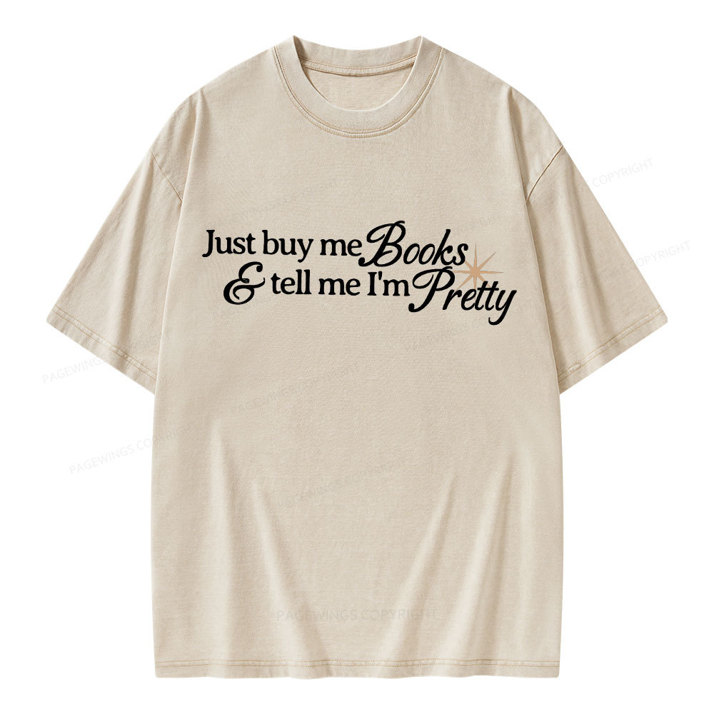 Pagewing Just Buy Me Books & Tell Me I'm Pretty Unisex Washed T-shirt