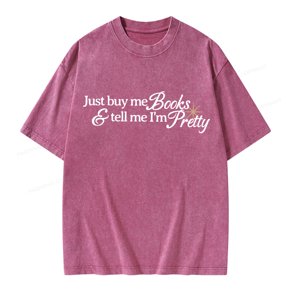 Pagewing Just Buy Me Books & Tell Me I'm Pretty Unisex Washed T-shirt