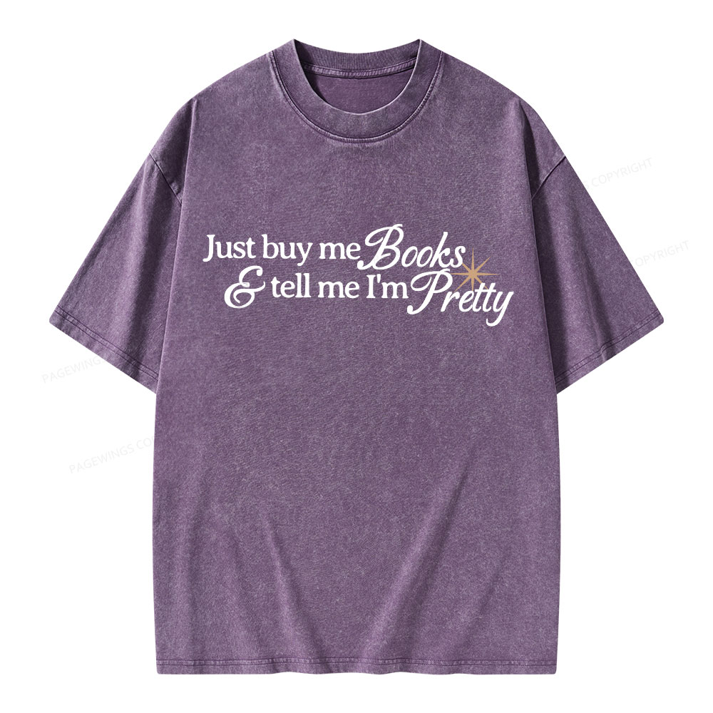 Pagewing Just Buy Me Books & Tell Me I'm Pretty Unisex Washed T-shirt