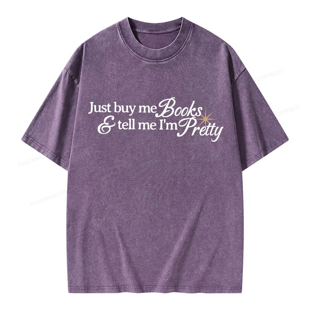 Pagewing Just Buy Me Books & Tell Me I'm Pretty Unisex Washed T-shirt