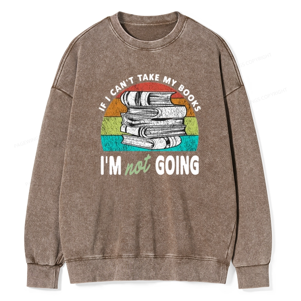 Pagewings If I Can't Take My Books I'm Not Going Unisex Washed Sweatshirt