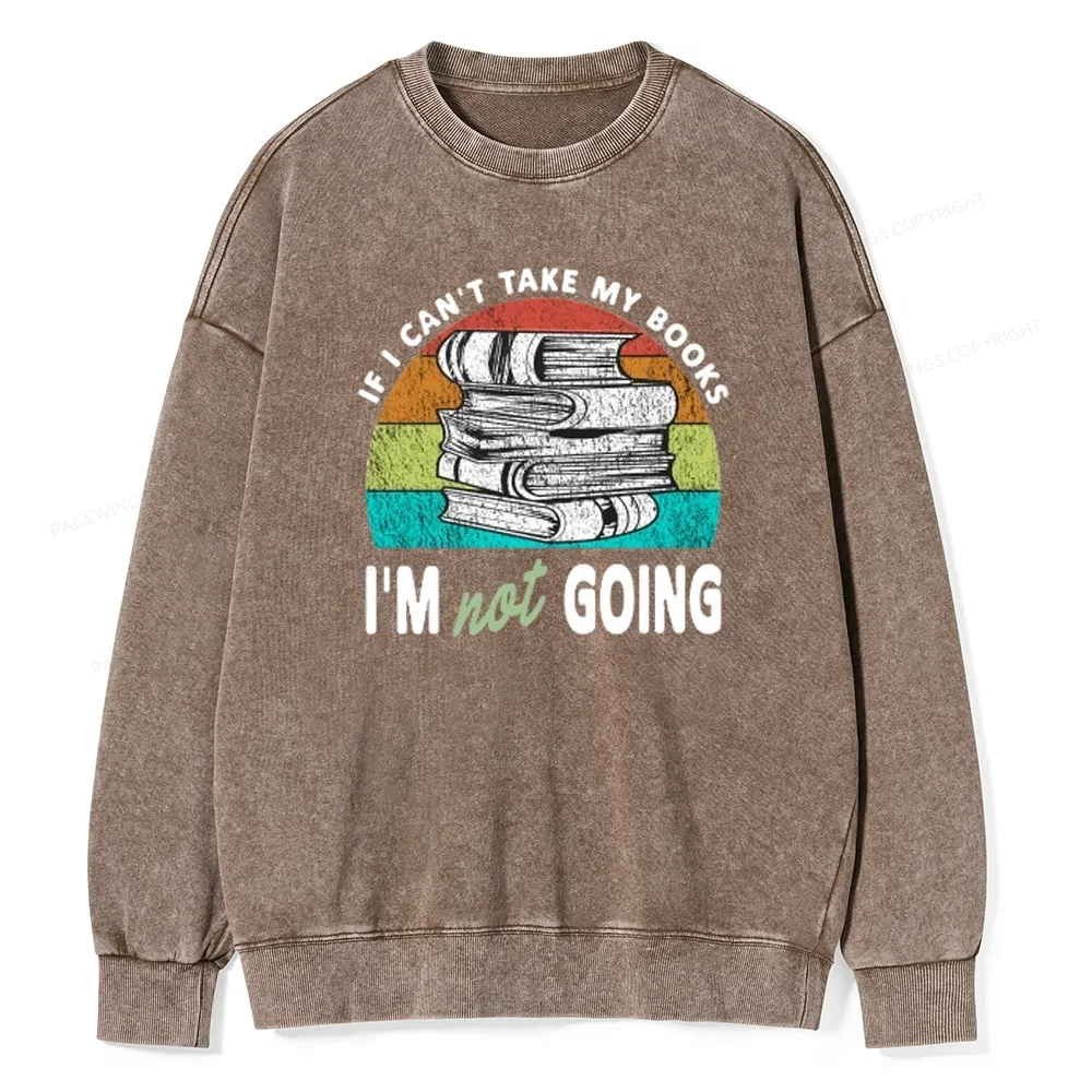 Pagewings If I Can't Take My Books I'm Not Going Unisex Washed Sweatshirt