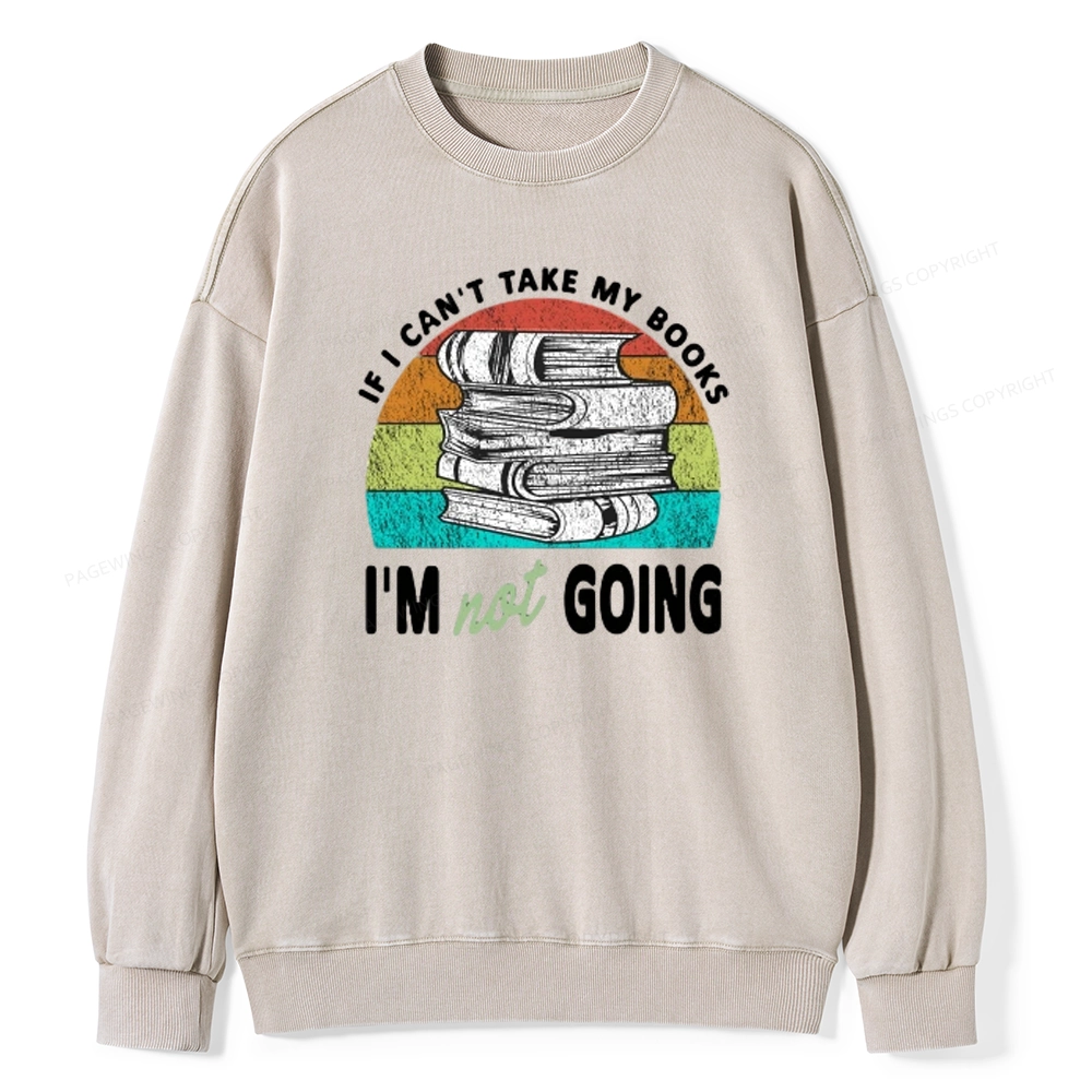 Pagewings If I Can't Take My Books I'm Not Going Unisex Washed Sweatshirt