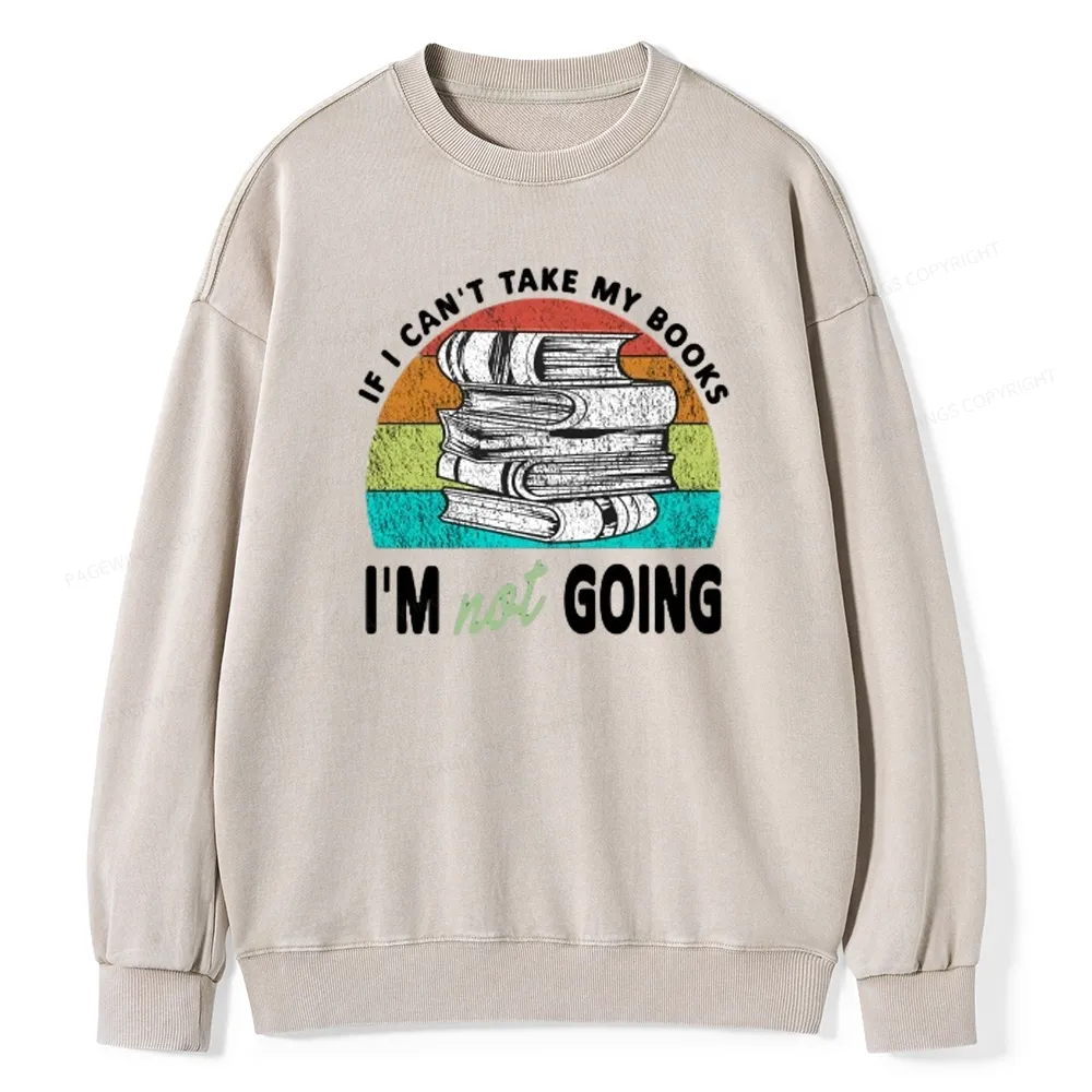 Pagewings If I Can't Take My Books I'm Not Going Unisex Washed Sweatshirt