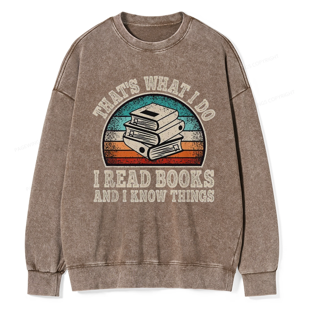 Pagewings That’s What I Do I Read Books And I Know Things Unisex Washed Sweatshirt
