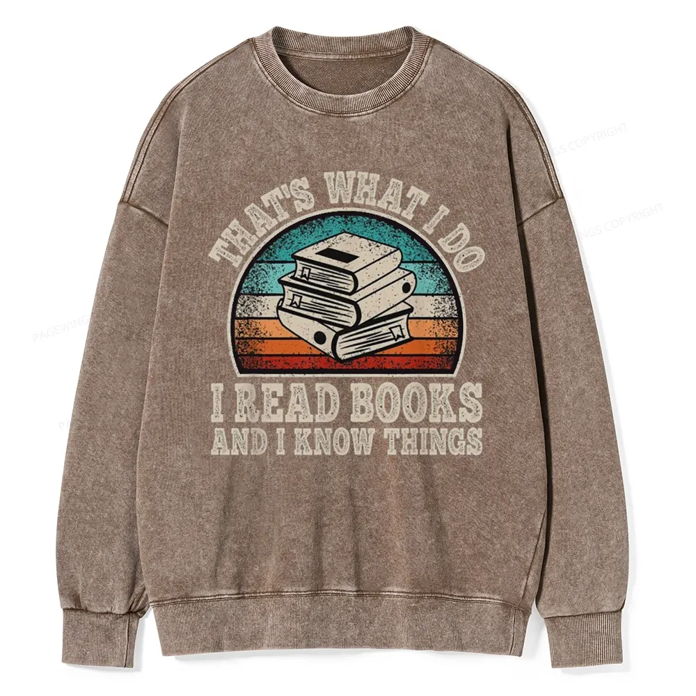 Pagewings That’s What I Do I Read Books And I Know Things Unisex Washed Sweatshirt
