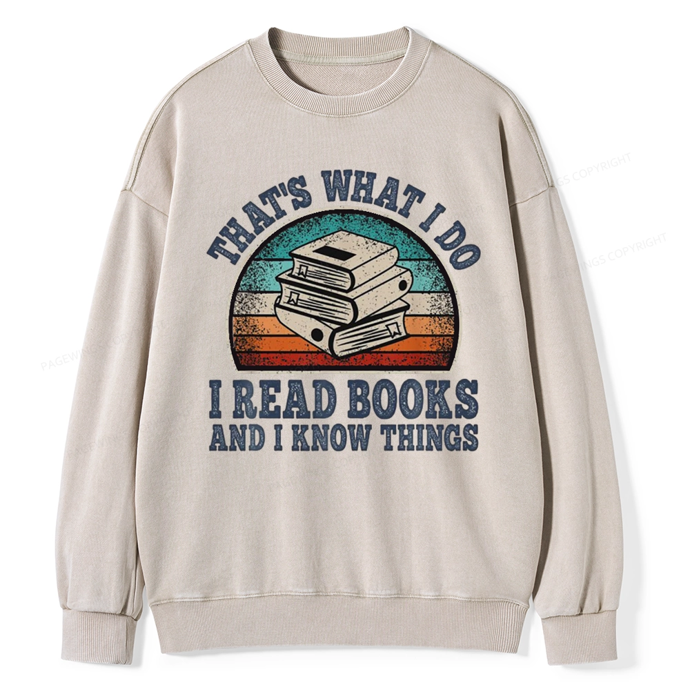 Pagewings That’s What I Do I Read Books And I Know Things Unisex Washed Sweatshirt