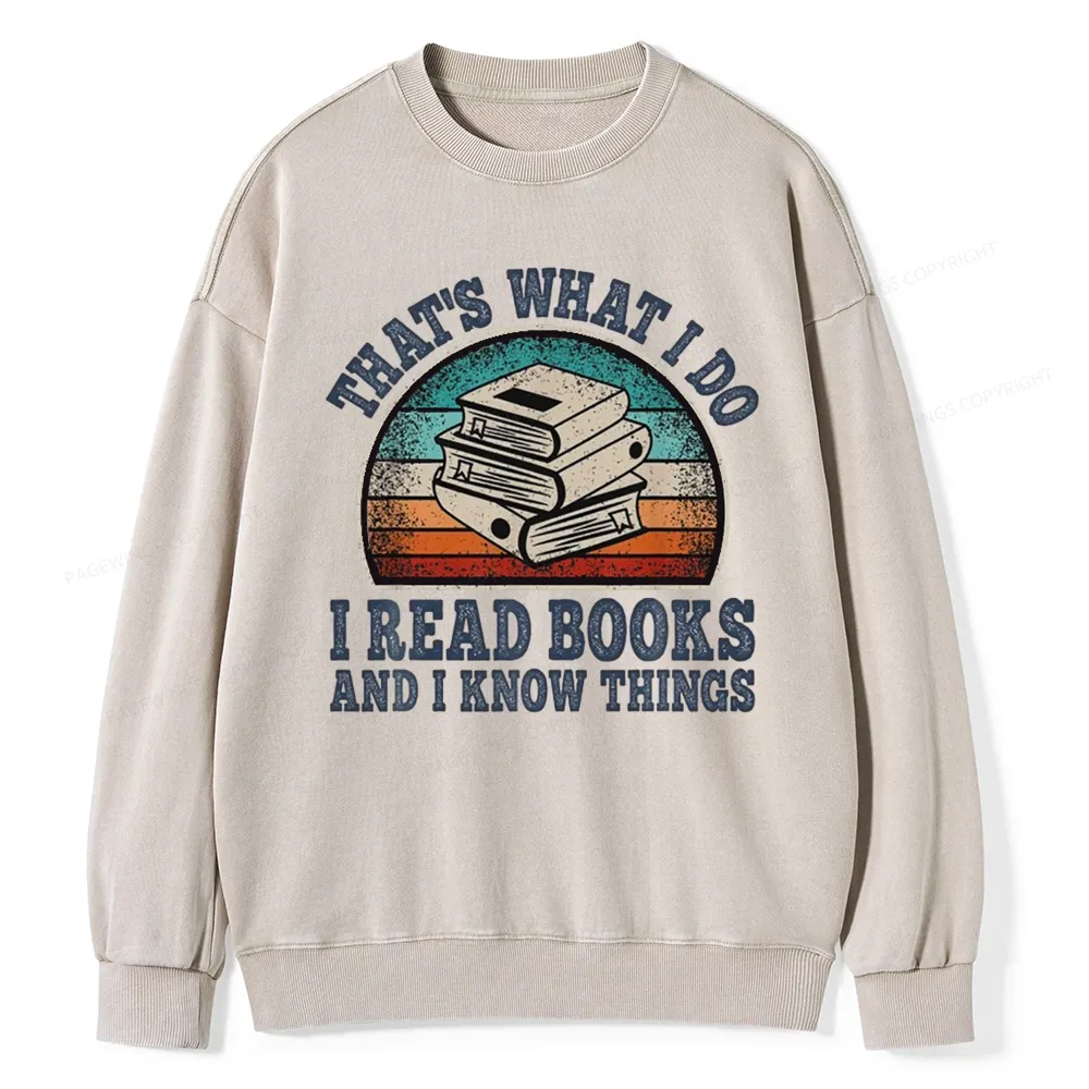 Pagewings That’s What I Do I Read Books And I Know Things Unisex Washed Sweatshirt