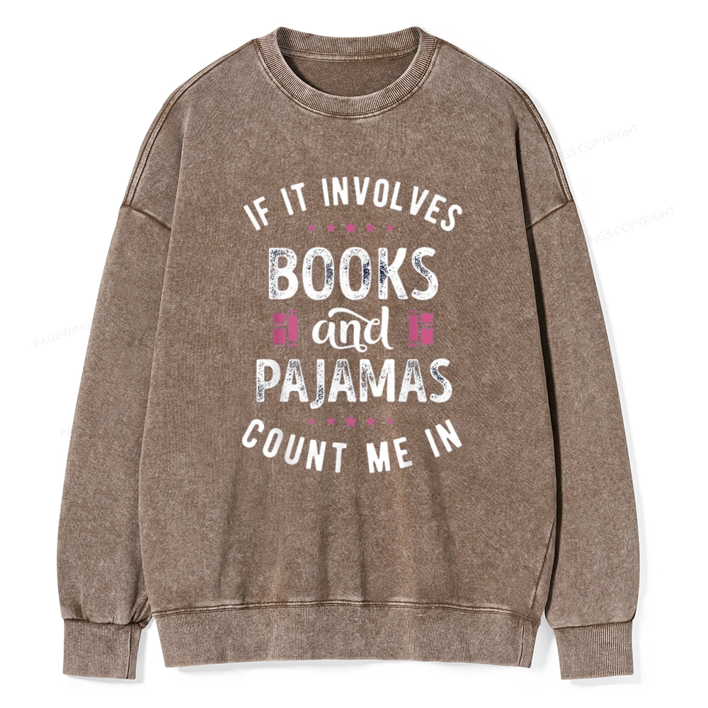 Pagewings If It Involves Books And Pajamas Count Me In Unisex Washed Sweatshirt