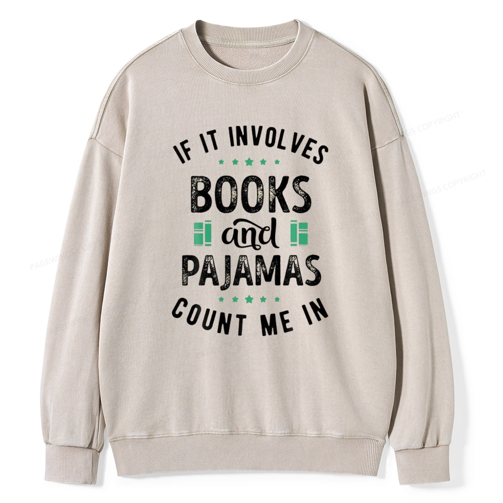 Pagewings If It Involves Books And Pajamas Count Me In Unisex Washed Sweatshirt