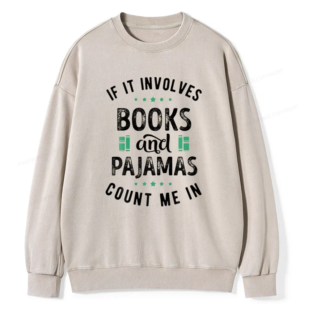 Pagewings If It Involves Books And Pajamas Count Me In Unisex Washed Sweatshirt