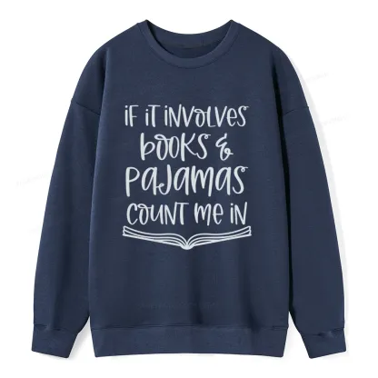 Pagewings If It Involves Books And Pajamas Count Me In Unisex Classic Sweatshirt