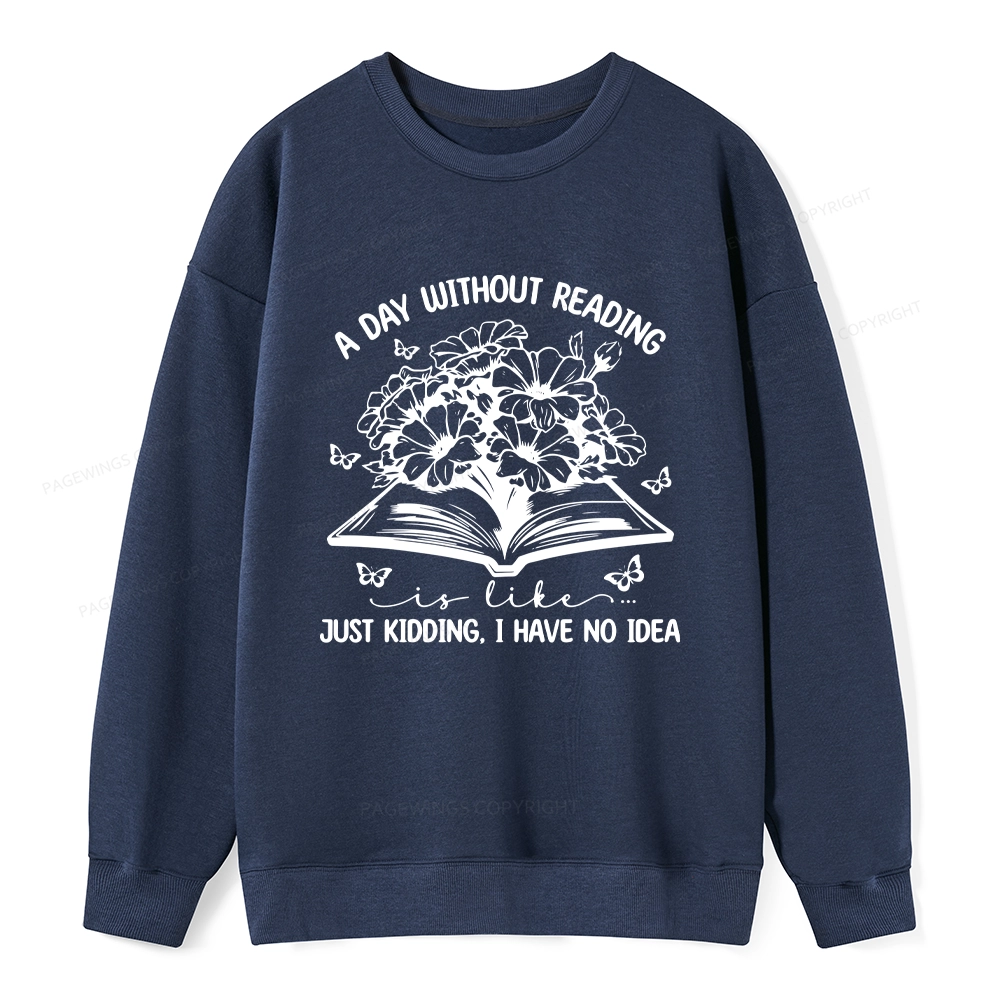 Pagewings A Day Without Reading Is Like Unisex Classic Sweatshirt
