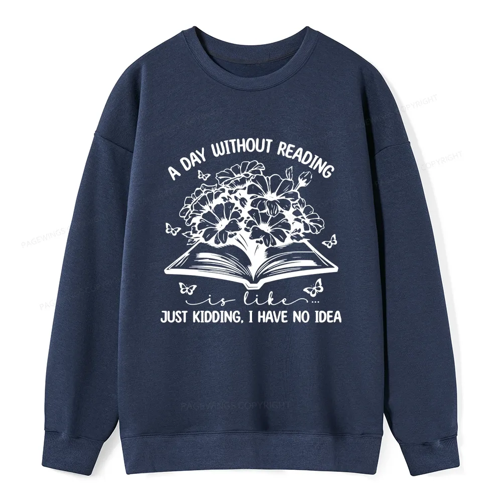 Pagewings A Day Without Reading Is Like Unisex Classic Sweatshirt