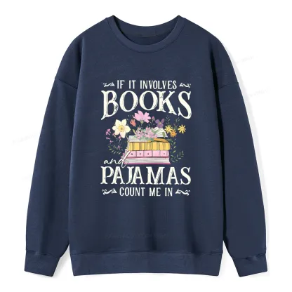 Pagewings If It Involves Books And Pajamas Count Me In Unisex Classic Sweatshirt