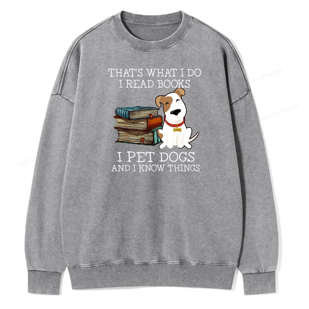 Pagewings  That is What I Do I Read Books I Pet Dogs Unisex Washed Sweatshirt