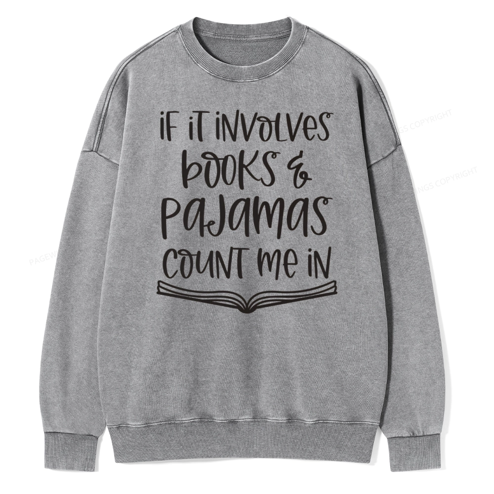 Pagewings If It Involves Books And Pajamas Count Me In Unisex Washed Sweatshirt