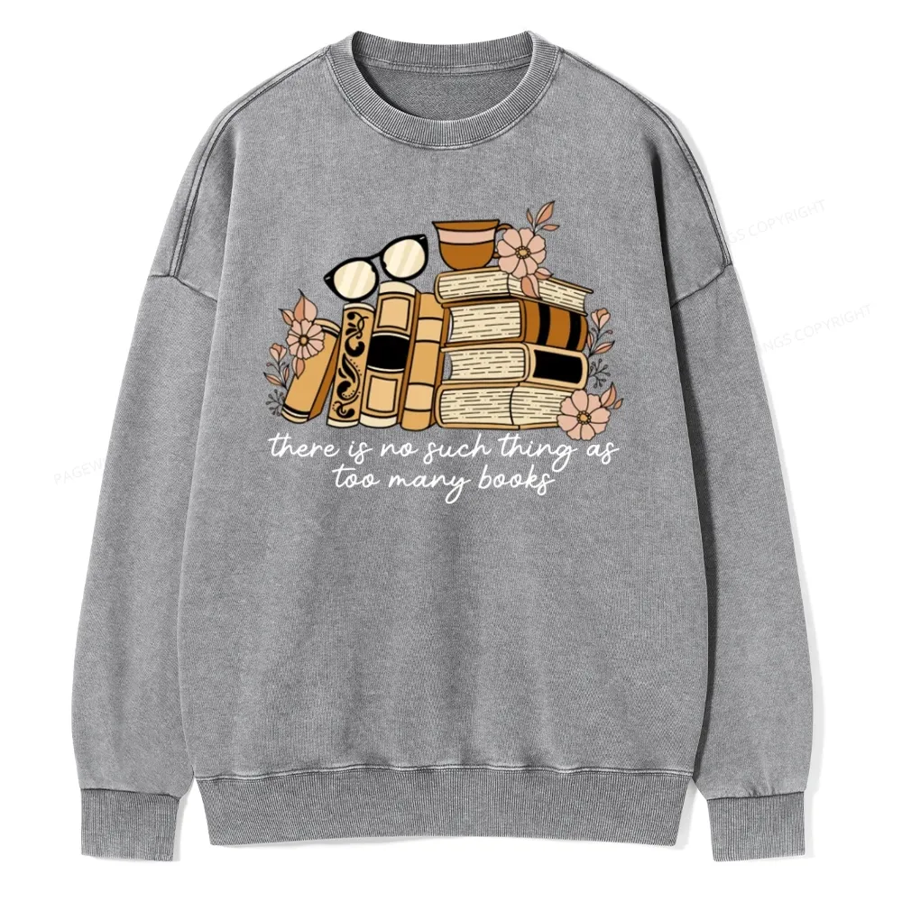 Pagewings There is no Such Thing as Too Many Books Unisex Washed Sweatshirt
