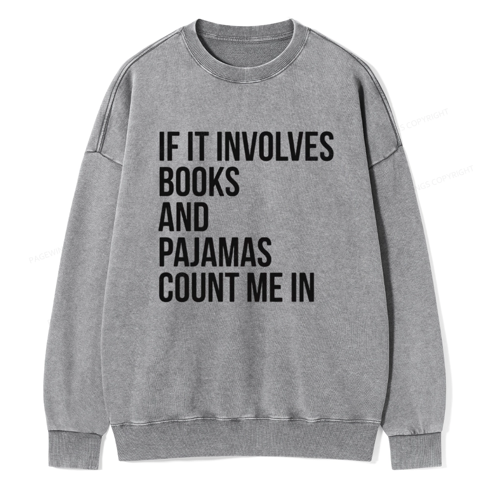 Pagewings If It Involves Books And Pajamas Count Me In Unisex Washed Sweatshirt