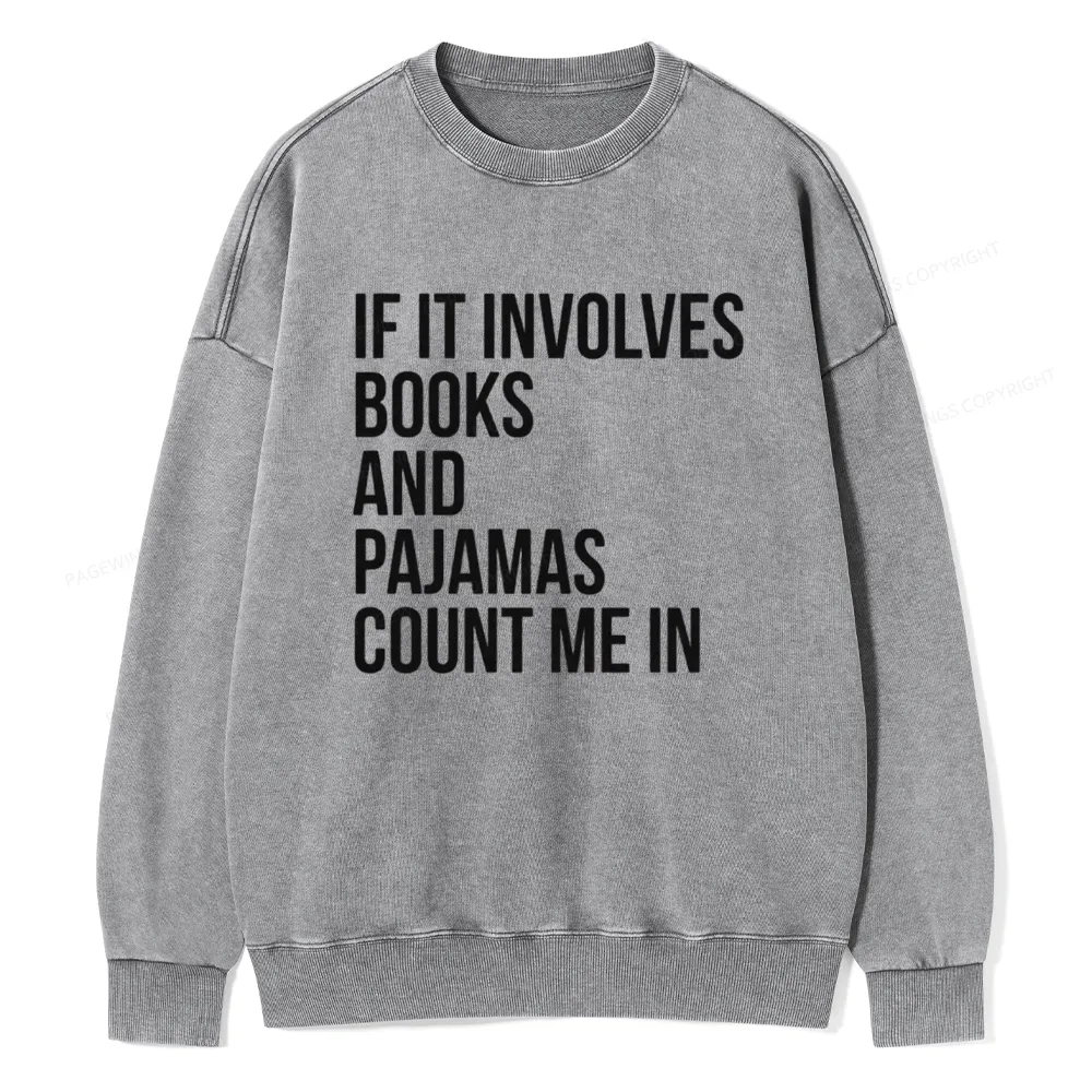 Pagewings If It Involves Books And Pajamas Count Me In Unisex Washed Sweatshirt