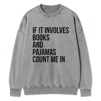 Pagewings If It Involves Books And Pajamas Count Me In Unisex Washed Sweatshirt