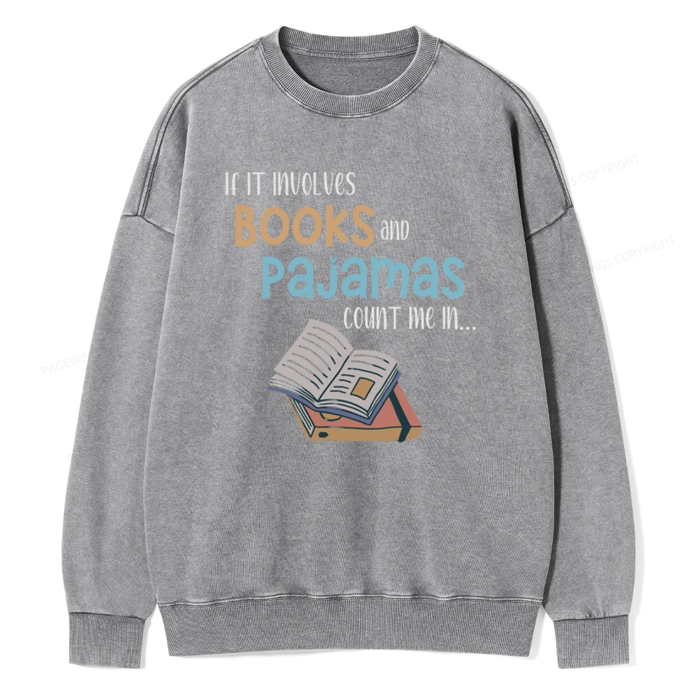 Pagewings If It Involves Books And Pajamas Count Me In Unisex Washed Sweatshirt