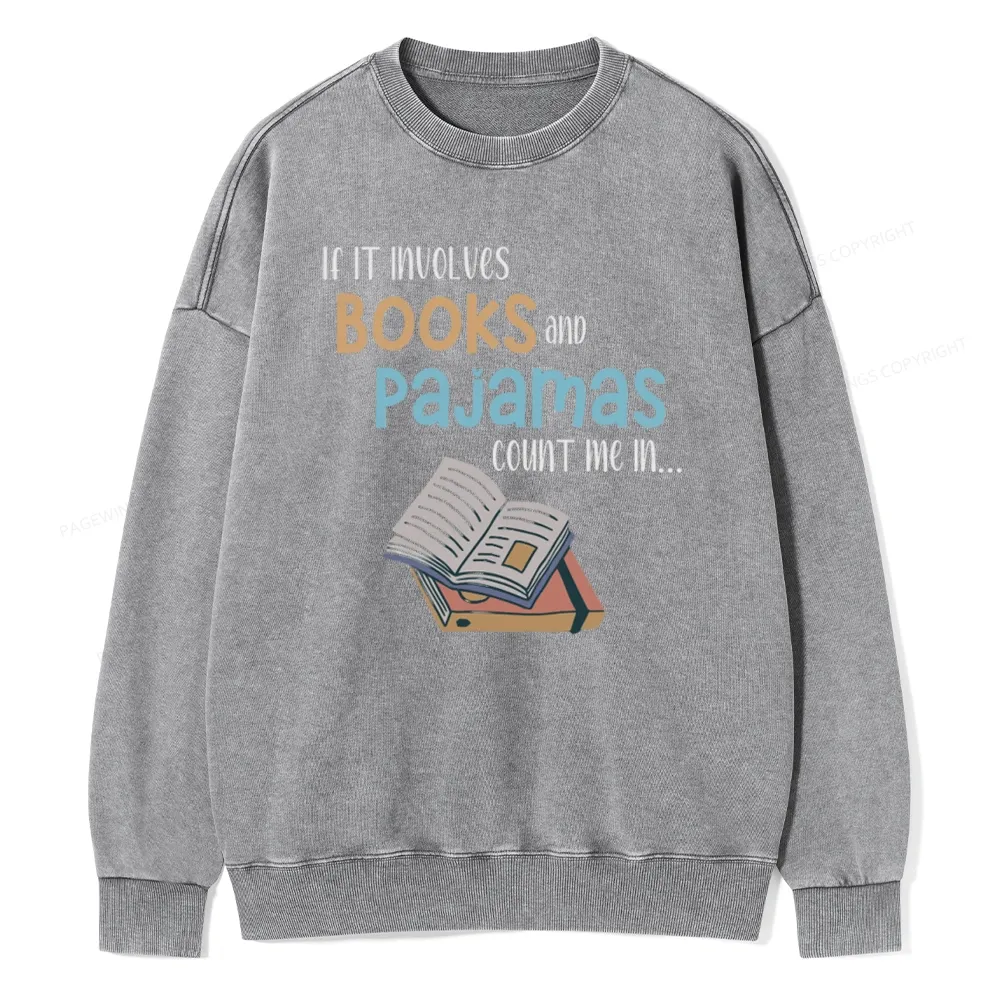 Pagewings If It Involves Books And Pajamas Count Me In Unisex Washed Sweatshirt