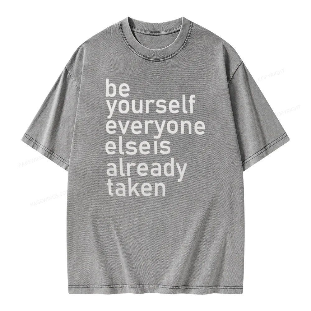 Pagewings Be Yourself Everyone Else Is Already Taken Unisex Washed T-shirt