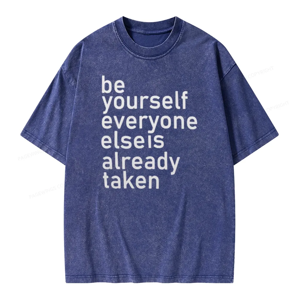 Pagewings Be Yourself Everyone Else Is Already Taken Unisex Washed T-shirt