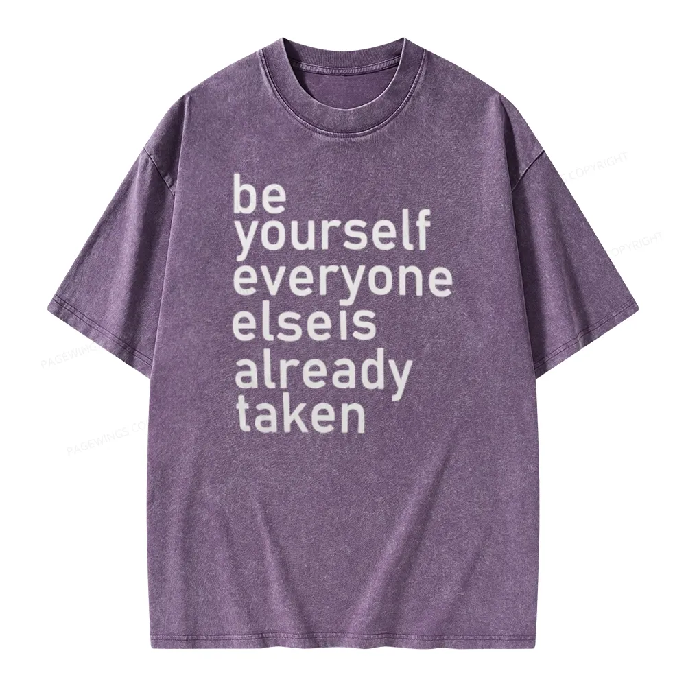 Pagewings Be Yourself Everyone Else Is Already Taken Unisex Washed T-shirt