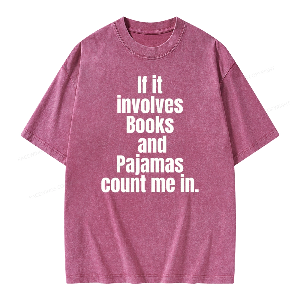Pagewings If It Involves Books And Pajamas Count Me In Unisex Washed T-shirt