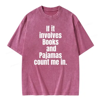 Pagewings If It Involves Books And Pajamas Count Me In Unisex Washed T-shirt
