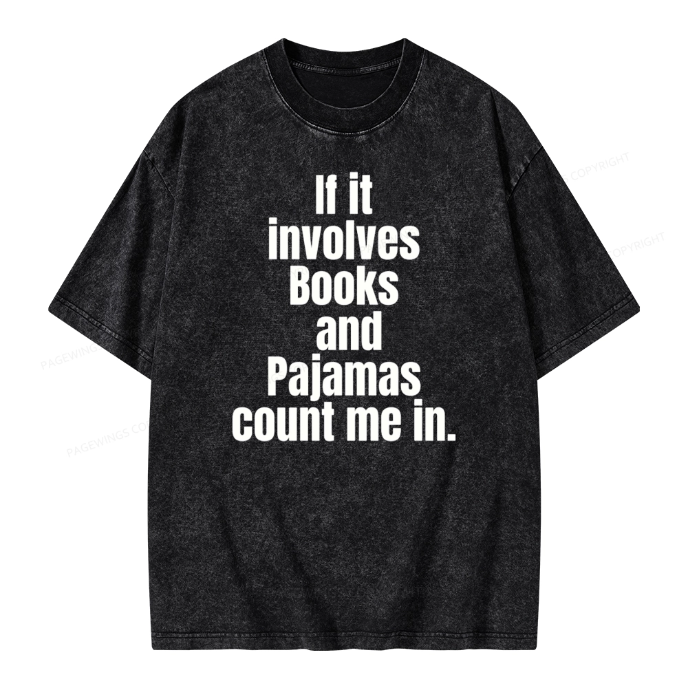 Pagewings If It Involves Books And Pajamas Count Me In Unisex Washed T-shirt