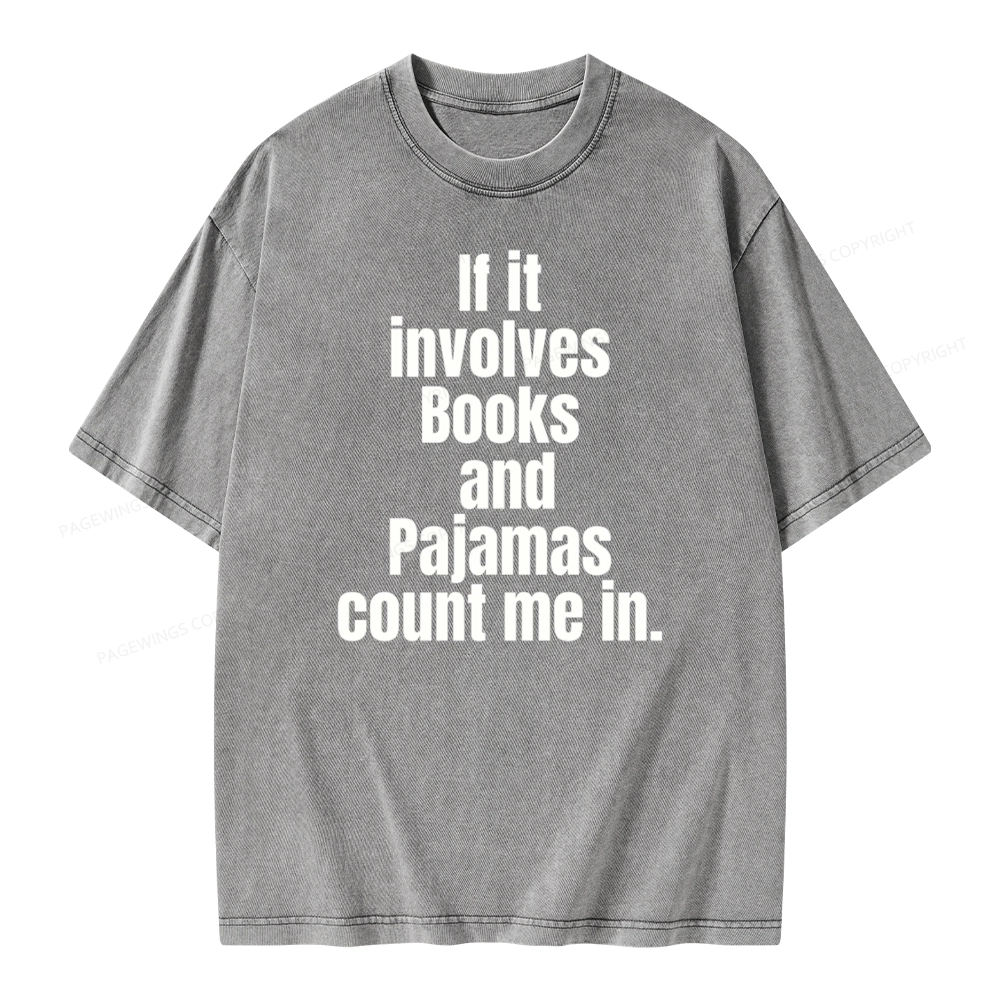 Pagewings If It Involves Books And Pajamas Count Me In Unisex Washed T-shirt